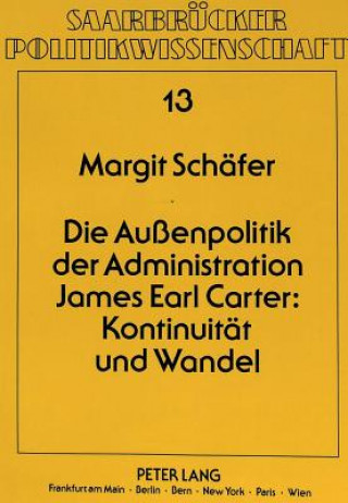 Carte Die Auenpolitik der Administration James Earl Carter: Kontinuitaet und Wandel Margit Schäfer