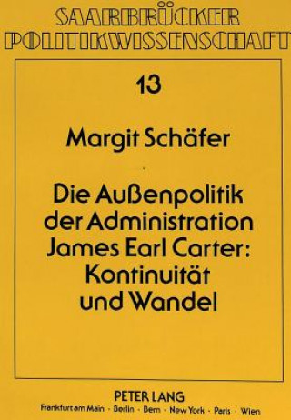 Book Die Auenpolitik der Administration James Earl Carter: Kontinuitaet und Wandel Margit Schäfer