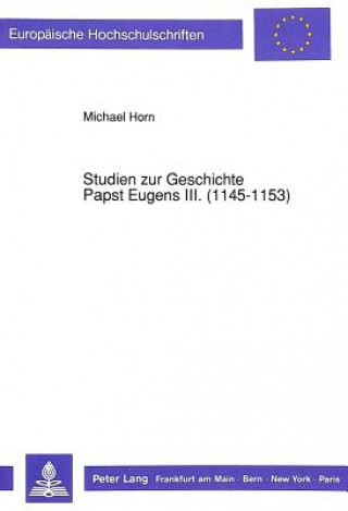Knjiga Studien zur Geschichte Papst Eugens III. (1145-1153) Michael Horn