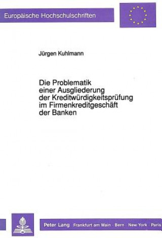 Knjiga Die Problematik einer Ausgliederung der Kreditwuerdigkeitspruefung im Firmenkreditgeschaeft der Banken Jürgen Kuhlmann