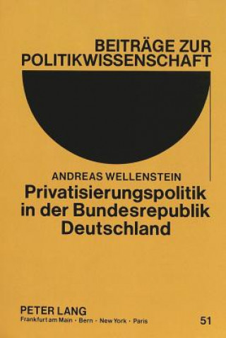 Könyv Privatisierungspolitik in Der Bundesrepublik Deutschland Andreas Wellenstein