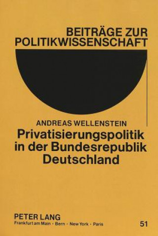 Kniha Privatisierungspolitik in Der Bundesrepublik Deutschland Andreas Wellenstein