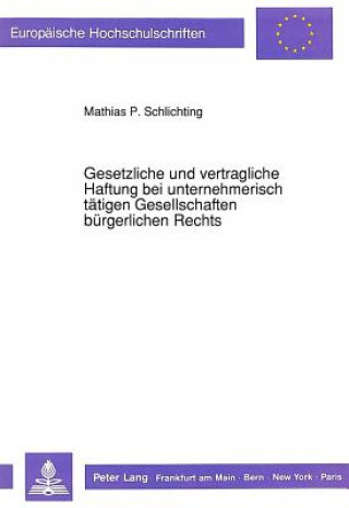 Book Gesetzliche und vertragliche Haftung bei unternehmerisch taetigen Gesellschaften buergerlichen Rechts Mathias P. Schlichting