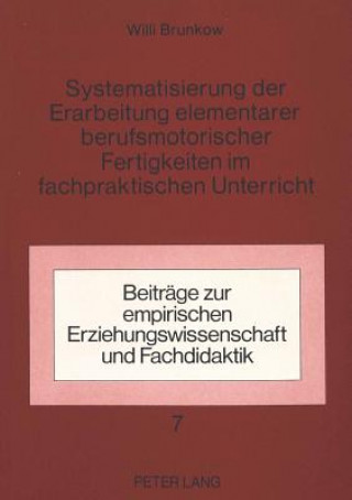 Libro Systematisierung der Erarbeitung elementarer berufsmotorischer Fertigkeiten im fachpraktischen Unterricht Willi Brunkow