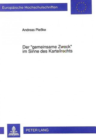 Book Der Â«gemeinsame ZweckÂ» im Sinne des Kartellrechts Andreas Plesske