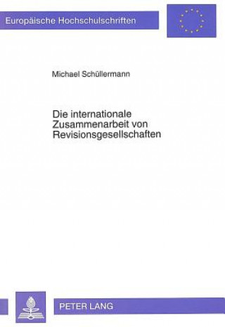 Kniha Die internationale Zusammenarbeit von Revisionsgesellschaften Michael Schüllermann