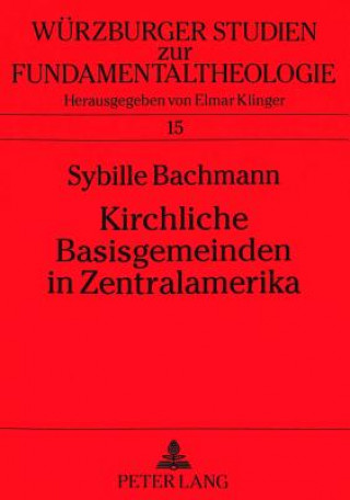 Kniha Kirchliche Basisgemeinden in Zentralamerika; Entstehung, Entwicklung, Gedankengut Sybille Bachmann