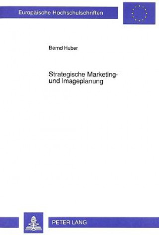 Kniha Strategische Marketing- und Imageplanung Bernd Huber