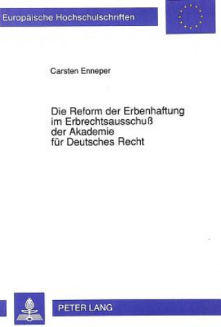 Knjiga Die Reform der Erbenhaftung im Erbrechtsausschu der Akademie fuer Deutsches Recht Carsten Enneper