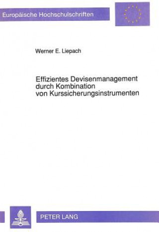 Könyv Effizientes Devisenmanagement durch Kombination von Kurssicherungsinstrumenten Werner Liepach