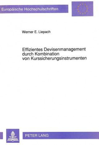 Kniha Effizientes Devisenmanagement durch Kombination von Kurssicherungsinstrumenten Werner Liepach