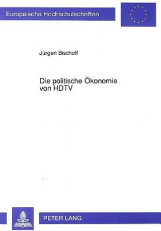 Könyv Die politische Oekonomie von HDTV Jurgen Bischoff