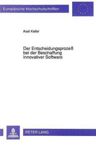 Book Der Entscheidungsprozess Bei Der Beschaffung Innovativer Software Axel Keller