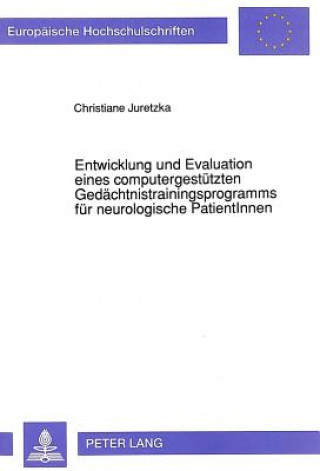 Книга Entwicklung und Evaluation eines computergestuetzten Gedaechtnistrainingsprogramms fuer neurologische PatientInnen Christiane Juretzka