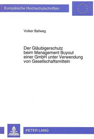 Könyv Der Glaeubigerschutz beim Management Buyout einer GmbH unter Verwendung von Gesellschaftsmitteln Volker Ballweg