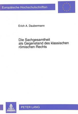 Książka Die Sachgesamtheit als Gegenstand des klassischen roemischen Rechts Erich Daubermann