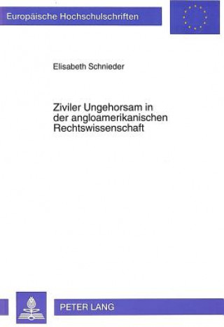 Könyv Ziviler Ungehorsam in der angloamerikanischen Rechtswissenschaft Elisabeth Schnieder