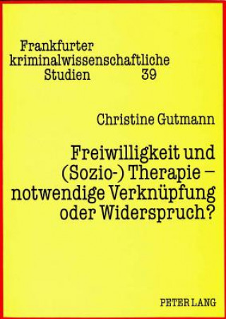 Kniha Freiwilligkeit und (Sozio-) Therapie - notwendige Verknuepfung oder Widerspruch? Christine Gutmann