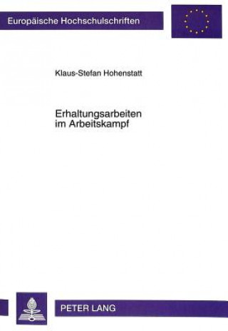 Książka Erhaltungsarbeiten im Arbeitskampf Klaus-Stefan Hohenstatt