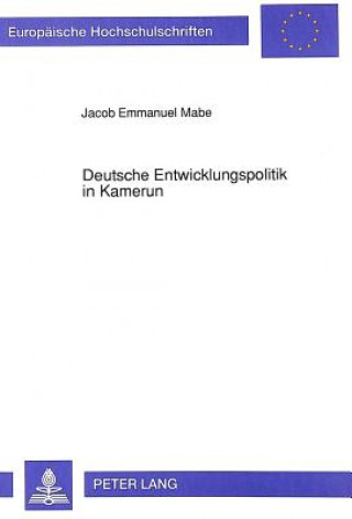 Książka Deutsche Entwicklungspolitik in Kamerun Jacob E. Mabe