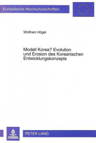 Książka Modell Korea? Evolution und Erosion des Koreanischen Entwicklungskonzepts Wolfram J. Högel