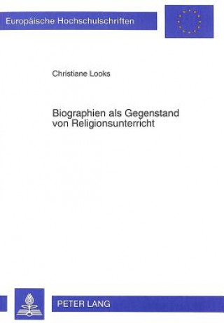 Książka Biographien als Gegenstand von Religionsunterricht Christiane Looks