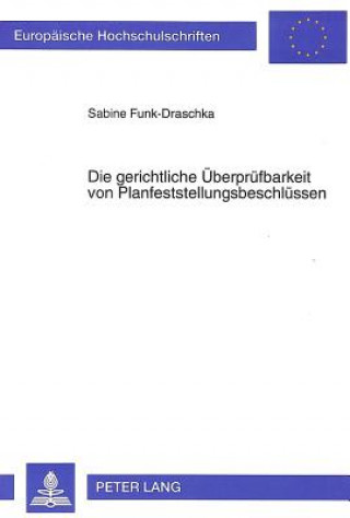 Livre Die gerichtliche Ueberpruefbarkeit von Planfeststellungsbeschluessen Sabine Funk-Draschka