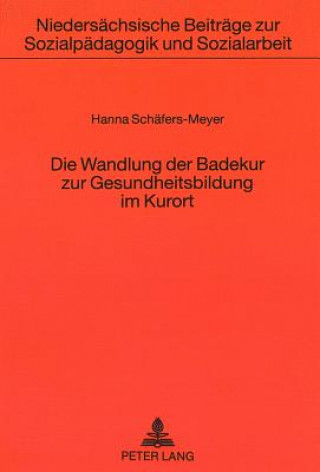 Kniha Die Wandlung der Badekur zur Gesundheitsbildung im Kurort Hanna Schäfers-Meyer