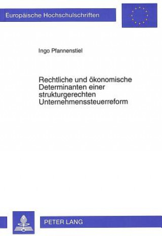 Knjiga Rechtliche und oekonomische Determinanten einer strukturgerechten Unternehmenssteuerreform Ingo Pfannenstiel