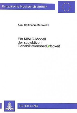 Könyv Ein MIMIC-Modell der subjektiven Rehabilitationsbeduerftigkeit Axel Hoffmann-Markwald