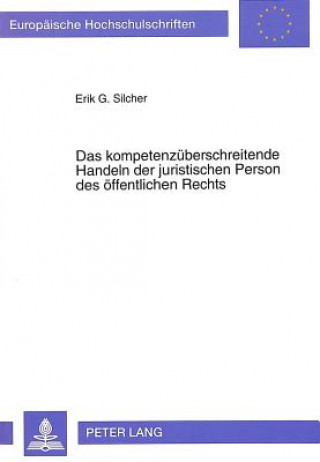 Książka Das kompetenzueberschreitende Handeln der juristischen Person des oeffentlichen Rechts Erik Silcher