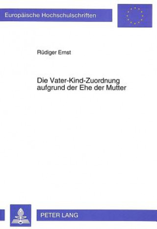 Книга Die Vater-Kind-Zuordnung aufgrund der Ehe der Mutter Rüdiger Ernst