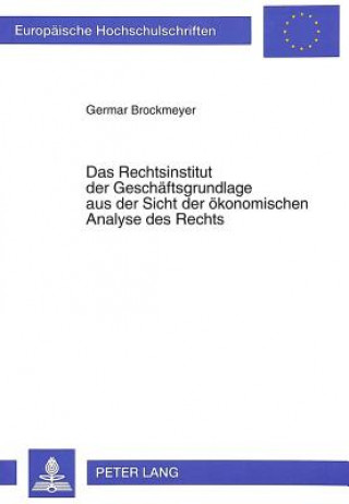 Könyv Das Rechtsinstitut der Geschaeftsgrundlage aus der Sicht der oekonomischen Analyse des Rechts Germar Brockmeyer