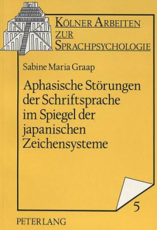 Kniha Aphasische Stoerungen der Schriftsprache im Spiegel der japanischen Zeichensysteme Sabine Graap