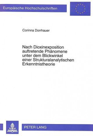 Kniha Nach Dioxinexposition auftretende Phaenomene unter dem Blickwinkel einer Strukturalanalytischen Erkenntnistheorie Corinna Dorrhauer