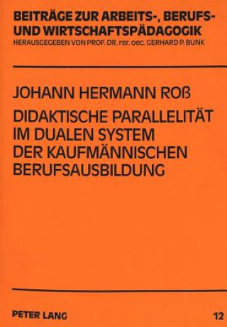 Книга Didaktische Parallelitaet im dualen System der kaufmaennischen Berufsausbildung Johann Hermann Ross