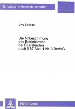Kniha Die Mitbestimmung des Betriebsrates bei Ueberstunden nach  87 Abs. 1 Nr. 3 BetrVG Uwe Schlegel