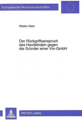 Könyv Der Rueckgriffsanspruch des Handelnden gegen die Gruender einer Vor-GmbH Walter Klein