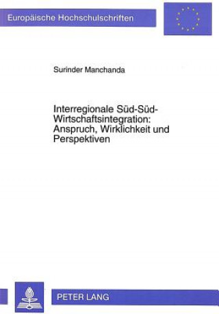 Könyv Interregionale Sued-Sued-Wirtschaftsintegration:- Anspruch, Wirklichkeit und Perspektiven Surinder Manchanda