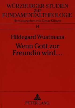 Kniha Wenn Gott Zur Freundin Wird ... Hildegard Wustmans