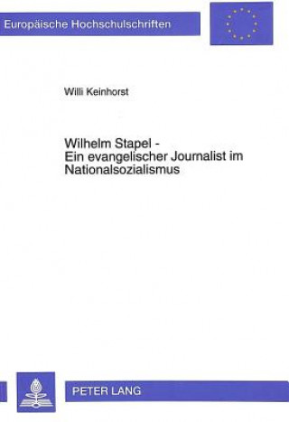 Kniha Wilhelm Stapel - Ein evangelischer Journalist im Nationalsozialismus Willi Keinhorst