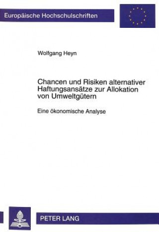 Buch Chancen und Risiken alternativer Haftungsansaetze zur Allokation von Umweltguetern Wolfgang Heyn