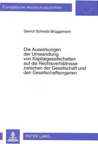 Carte Die Auswirkungen der Umwandlung von Kapitalgesellschaften auf die Rechtsverhaeltnisse zwischen der Gesellschaft und den Gesellschaftsorganen Gernot Schmalz-Brüggemann