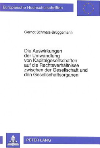 Kniha Die Auswirkungen der Umwandlung von Kapitalgesellschaften auf die Rechtsverhaeltnisse zwischen der Gesellschaft und den Gesellschaftsorganen Gernot Schmalz-Brüggemann