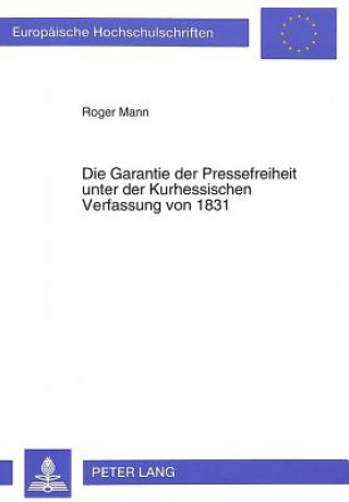 Kniha Die Garantie der Pressefreiheit unter der Kurhessischen Verfassung von 1831 Roger Mann
