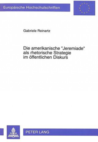 Βιβλίο Die amerikanische "Jeremiade" als rhetorische Strategie im oeffentlichen Diskurs Gabriele Reinartz