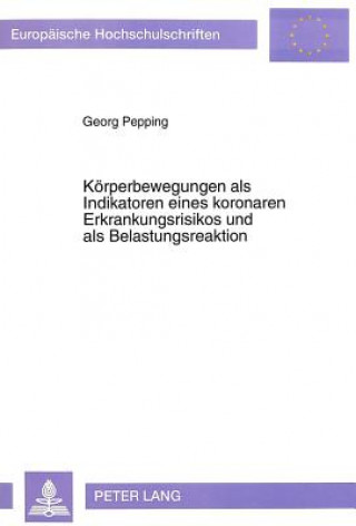 Książka Koerperbewegungen als Indikatoren eines koronaren Erkrankungsrisikos und als Belastungsreaktion Georg Pepping