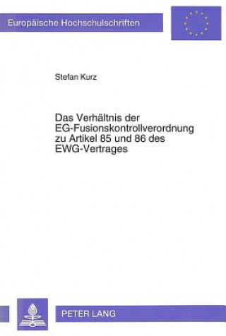 Carte Das Verhaeltnis der EG-Fusionskontrollverordnung zu Artikel 85 und 86 des EWG-Vertrages Stefan Kurz