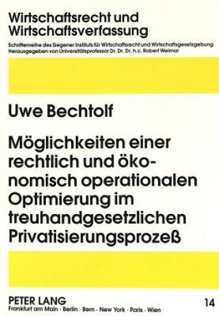 Book Moeglichkeiten einer rechtlich und oekonomisch operationalen Optimierung im treuhandgesetzlichen Privatisierungsproze Uwe Bechtolf