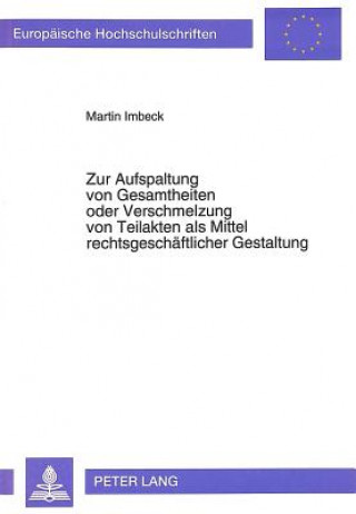 Livre Zur Aufspaltung von Gesamtheiten oder Verschmelzung von Teilakten als Mittel rechtsgeschaeftlicher Gestaltung Martin Imbeck